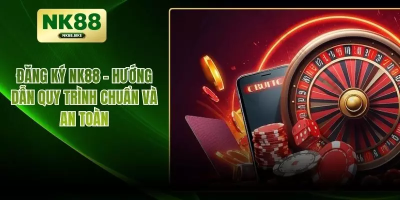 Đăng Ký NK88 – Hướng Dẫn Quy Trình Chuẩn Và An Toàn